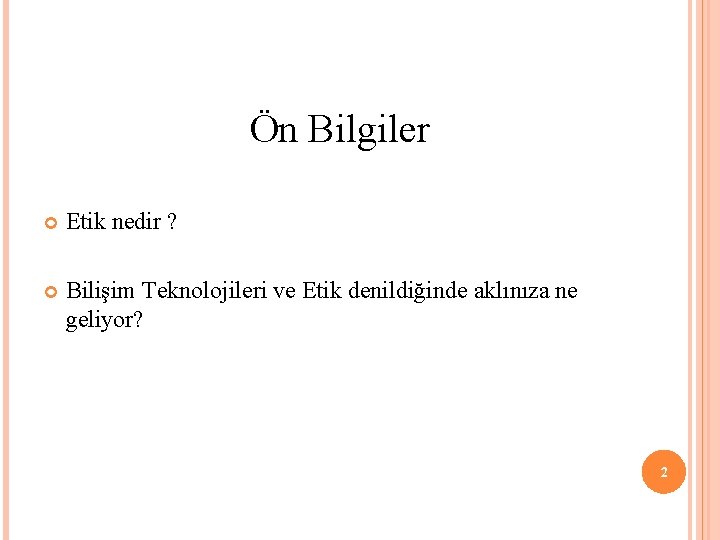 Ön Bilgiler Etik nedir ? Bilişim Teknolojileri ve Etik denildiğinde aklınıza ne geliyor? 2