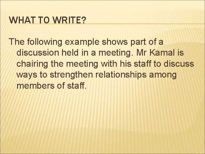 WHAT TO WRITE? The following example shows part of a discussion held in a