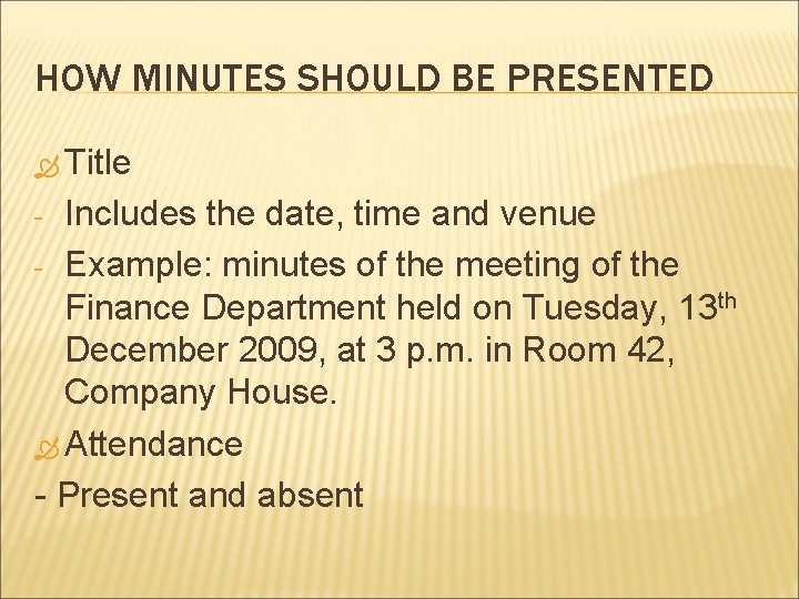 HOW MINUTES SHOULD BE PRESENTED Title Includes the date, time and venue - Example: