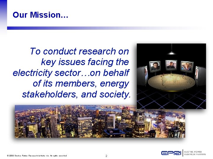 Our Mission… To conduct research on key issues facing the electricity sector…on behalf of