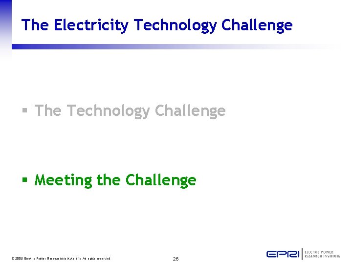 The Electricity Technology Challenge § The Technology Challenge § Meeting the Challenge © 2009