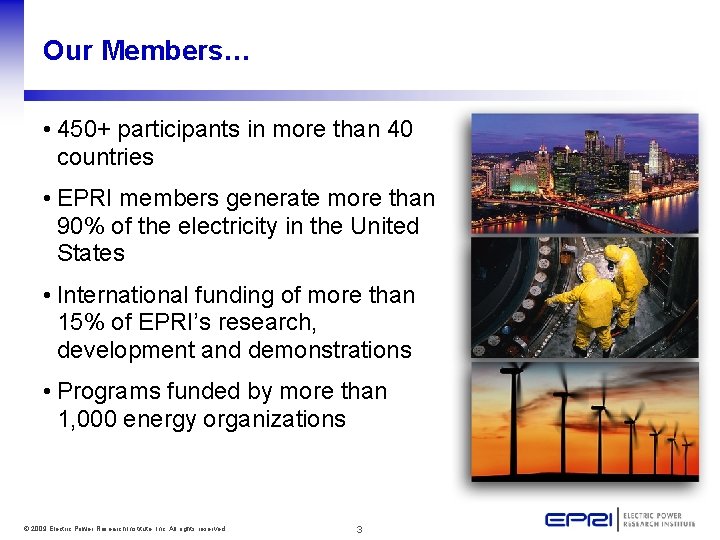 Our Members… • 450+ participants in more than 40 countries • EPRI members generate