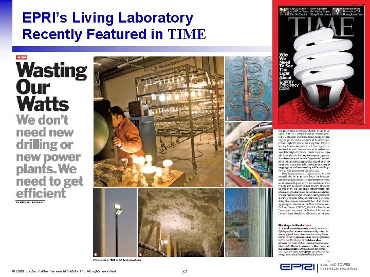 EPRI’s Living Laboratory Recently Featured in TIME © 2009 Electric Power Research Institute, Inc.