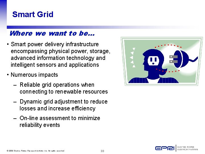 Smart Grid Where we want to be… • Smart power delivery infrastructure encompassing physical