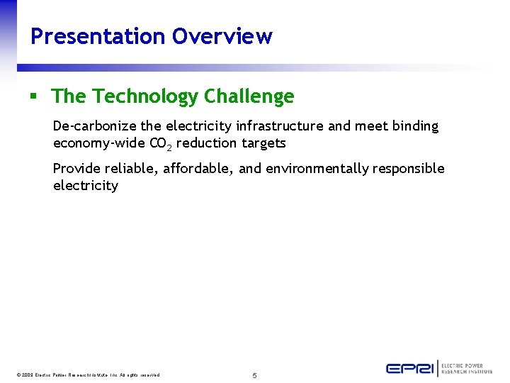 Presentation Overview § The Technology Challenge De-carbonize the electricity infrastructure and meet binding economy-wide