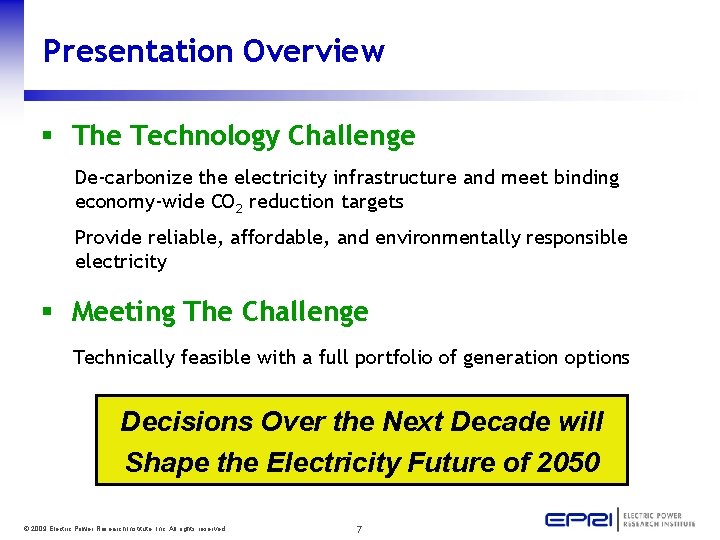 Presentation Overview § The Technology Challenge De-carbonize the electricity infrastructure and meet binding economy-wide