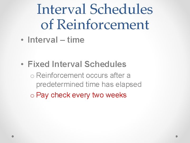 Interval Schedules of Reinforcement • Interval – time • Fixed Interval Schedules o Reinforcement