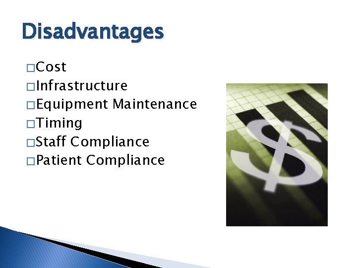 Disadvantages � Cost � Infrastructure � Equipment � Timing � Staff Maintenance Compliance �