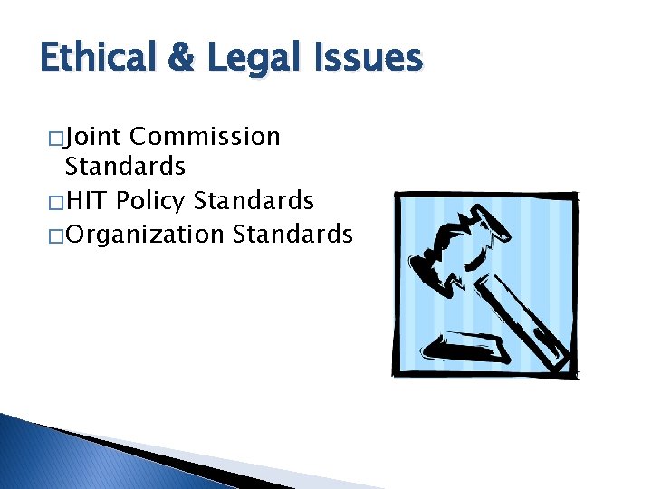 Ethical & Legal Issues � Joint Commission Standards � HIT Policy Standards � Organization