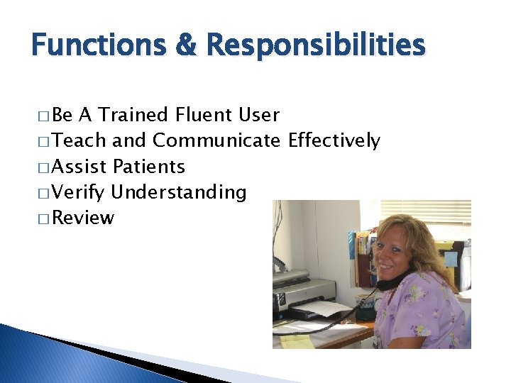 Functions & Responsibilities � Be A Trained Fluent User � Teach and Communicate Effectively
