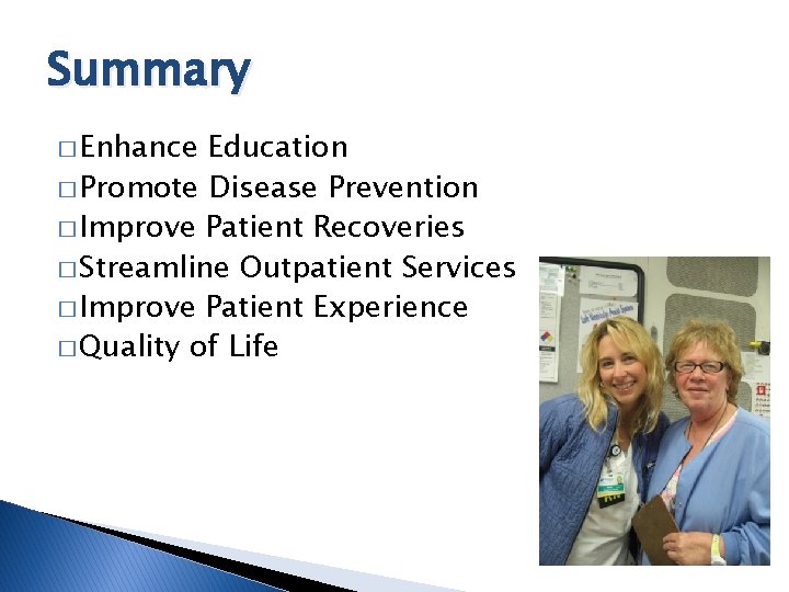 Summary � Enhance Education � Promote Disease Prevention � Improve Patient Recoveries � Streamline