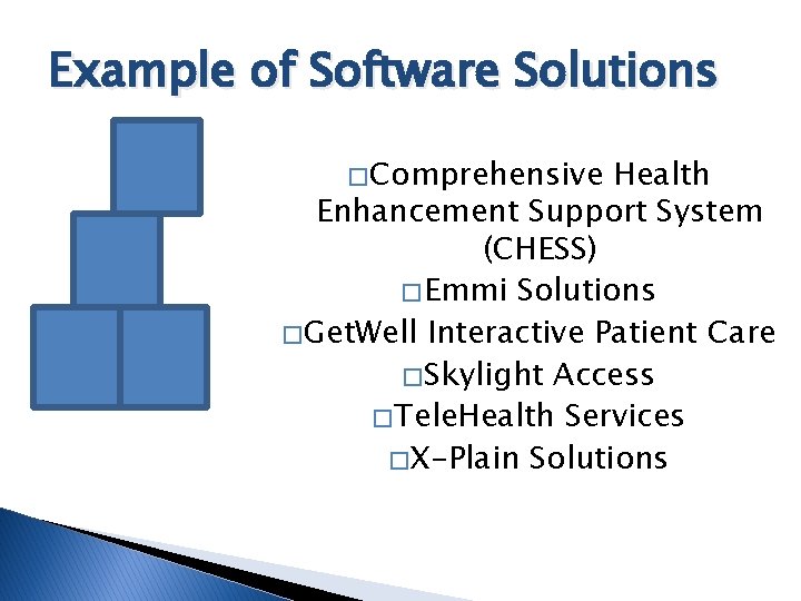 Example of Software Solutions � Comprehensive Health Enhancement Support System (CHESS) � Emmi Solutions