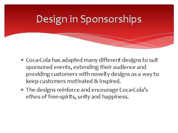 Design in Sponsorships Coca-Cola has adapted many different designs to suit sponsored events, extending