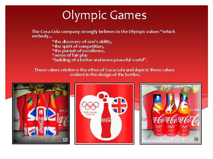 Olympic Games The Coca-Cola company strongly believes in the Olympic values “which embody. .