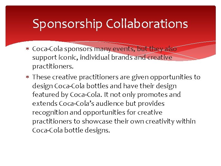 Sponsorship Collaborations Coca-Cola sponsors many events, but they also support iconic, individual brands and