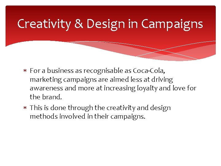 Creativity & Design in Campaigns For a business as recognisable as Coca-Cola, marketing campaigns