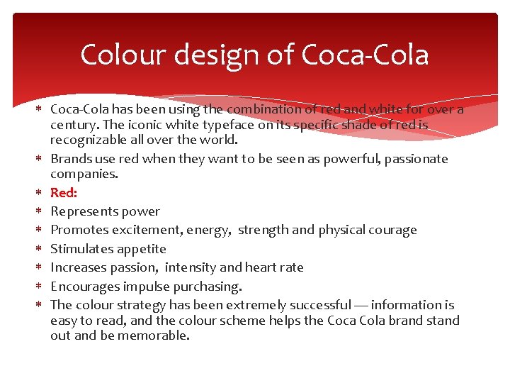 Colour design of Coca-Cola has been using the combination of red and white for