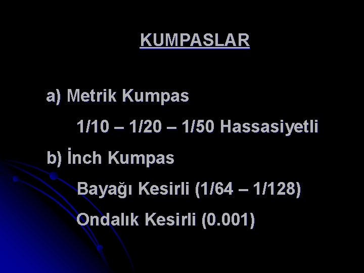 KUMPASLAR a) Metrik Kumpas 1/10 – 1/20 – 1/50 Hassasiyetli b) İnch Kumpas Bayağı