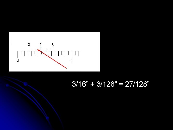 3/16” + 3/128” = 27/128” 