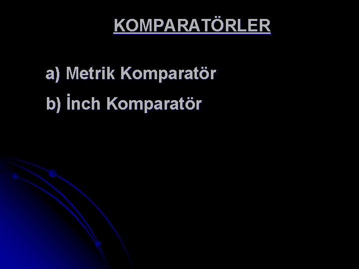 KOMPARATÖRLER a) Metrik Komparatör b) İnch Komparatör 