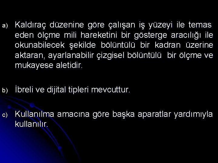 a) Kaldıraç düzenine göre çalışan iş yüzeyi ile temas eden ölçme mili hareketini bir