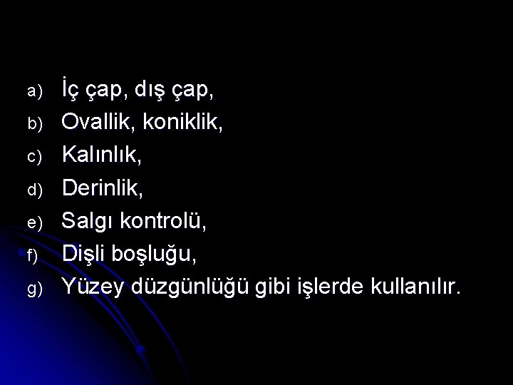 a) b) c) d) e) f) g) İç çap, dış çap, Ovallik, koniklik, Kalınlık,