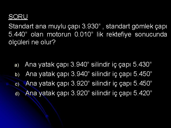 SORU Standart ana muylu çapı 3. 930” , standart gömlek çapı 5. 440” olan