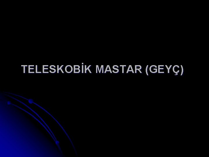 TELESKOBİK MASTAR (GEYÇ) 