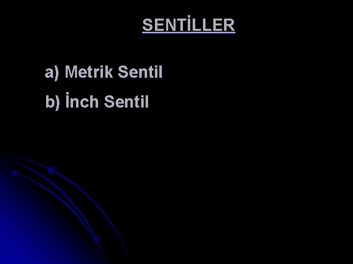 SENTİLLER a) Metrik Sentil b) İnch Sentil 