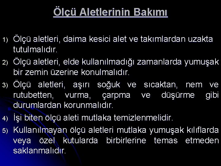 Ölçü Aletlerinin Bakımı 1) 2) 3) 4) 5) Ölçü aletleri, daima kesici alet ve