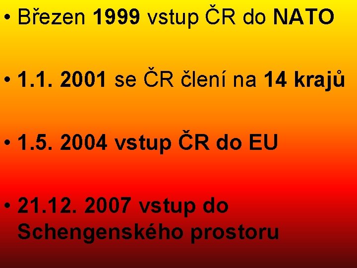  • Březen 1999 vstup ČR do NATO • 1. 1. 2001 se ČR