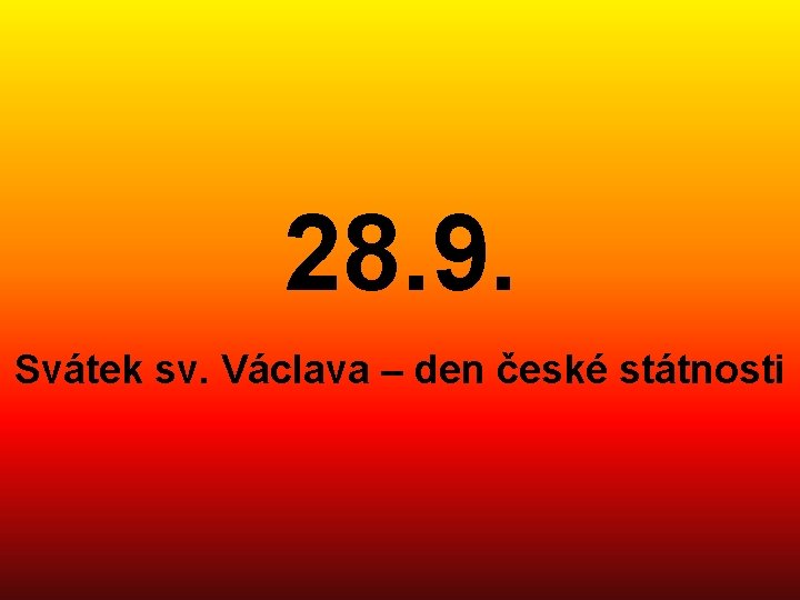 28. 9. Svátek sv. Václava – den české státnosti 