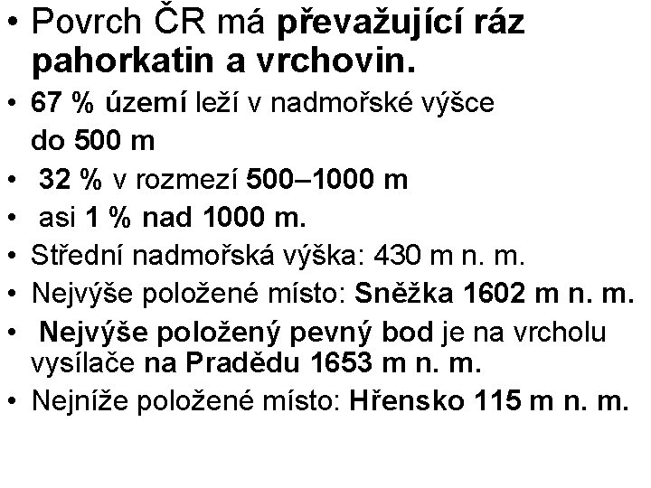  • Povrch ČR má převažující ráz pahorkatin a vrchovin. • 67 % území