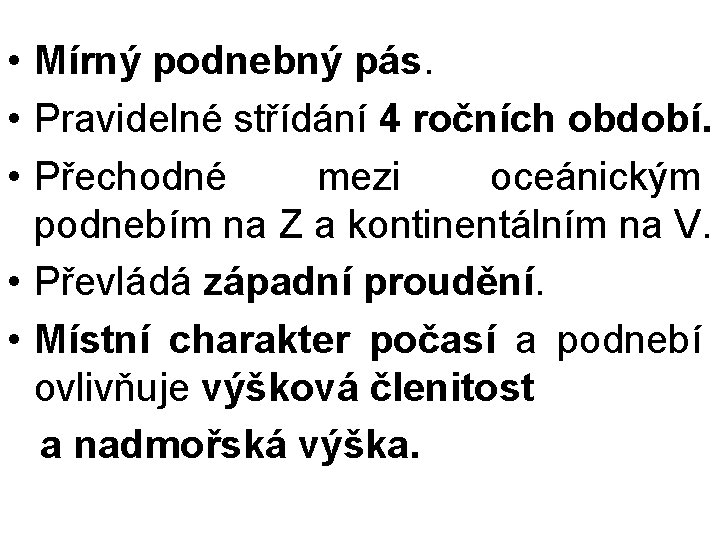  • Mírný podnebný pás. • Pravidelné střídání 4 ročních období. • Přechodné mezi