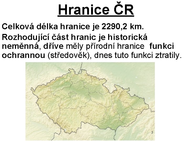 Hranice ČR Celková délka hranice je 2290, 2 km. Rozhodující část hranic je historická