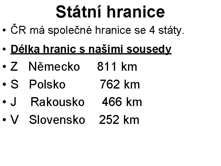 Státní hranice • ČR má společné hranice se 4 státy. • Délka hranic s