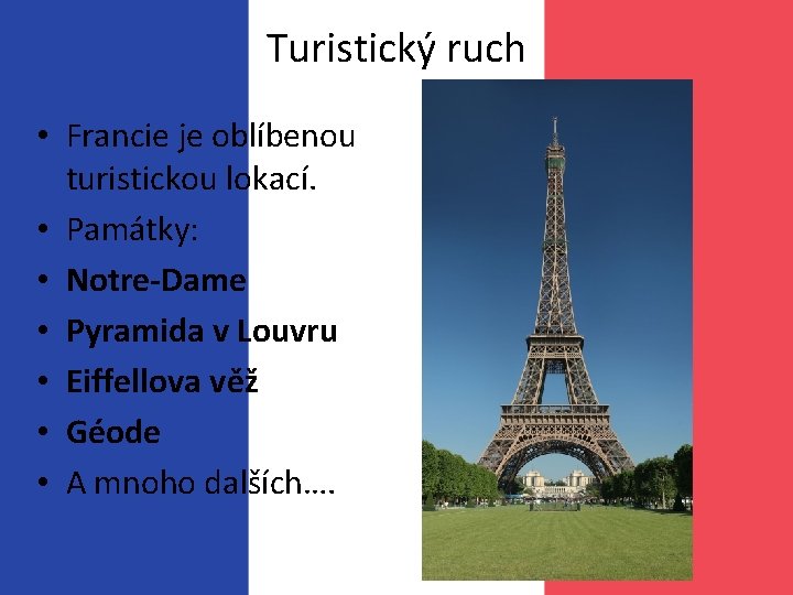 Turistický ruch • Francie je oblíbenou turistickou lokací. • Památky: • Notre-Dame • Pyramida