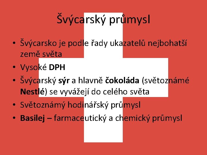 Švýcarský průmysl • Švýcarsko je podle řady ukazatelů nejbohatší země světa • Vysoké DPH