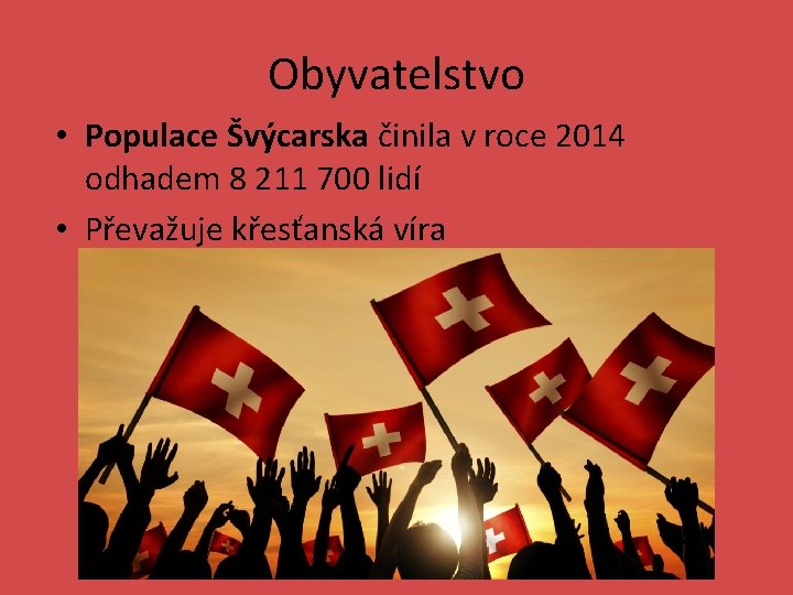 Obyvatelstvo • Populace Švýcarska činila v roce 2014 odhadem 8 211 700 lidí •