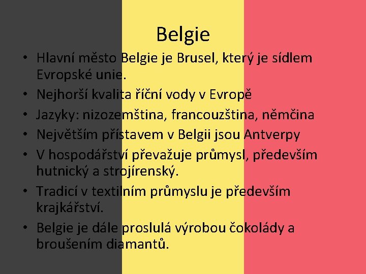 Belgie • Hlavní město Belgie je Brusel, který je sídlem Evropské unie. • Nejhorší