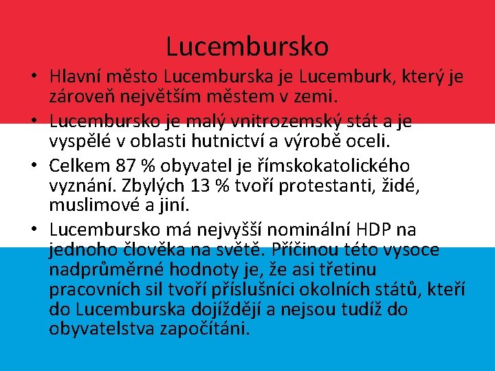 Lucembursko • Hlavní město Lucemburska je Lucemburk, který je zároveň největším městem v zemi.