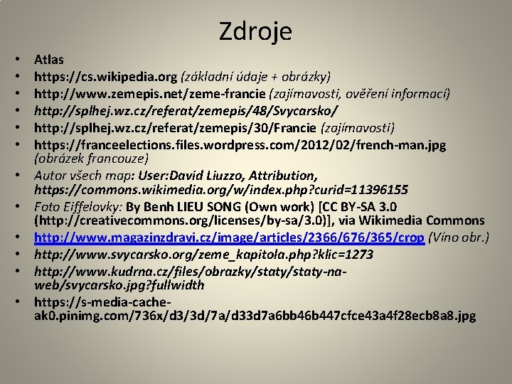 Zdroje • • • Atlas https: //cs. wikipedia. org (základní údaje + obrázky) http: