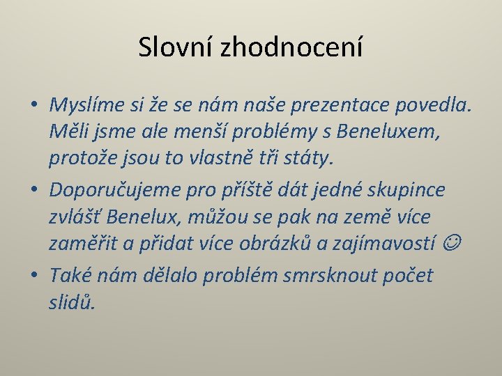 Slovní zhodnocení • Myslíme si že se nám naše prezentace povedla. Měli jsme ale