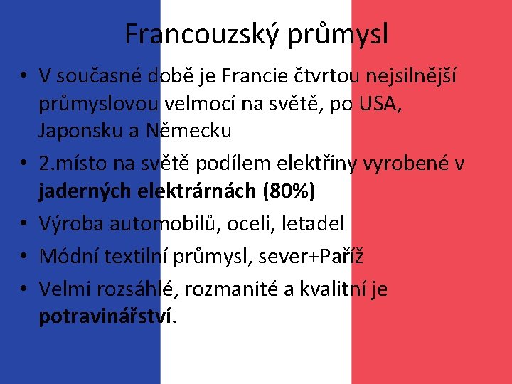 Francouzský průmysl • V současné době je Francie čtvrtou nejsilnější průmyslovou velmocí na světě,