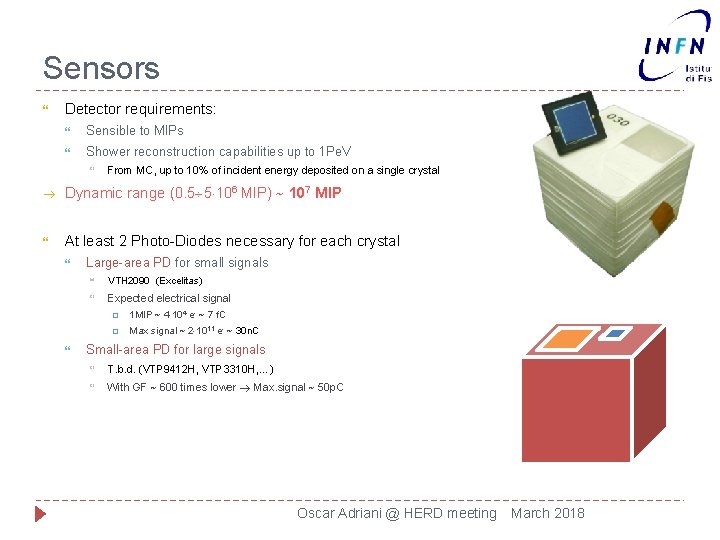 Sensors Detector requirements: Sensible to MIPs Shower reconstruction capabilities up to 1 Pe. V