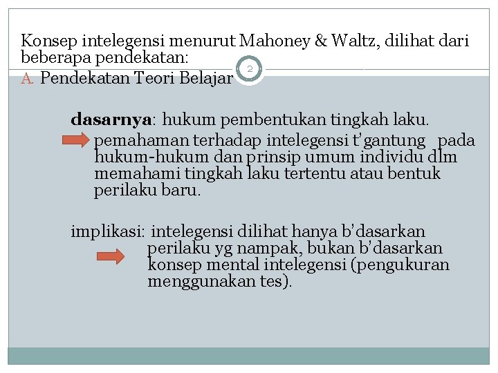 Konsep intelegensi menurut Mahoney & Waltz, dilihat dari beberapa pendekatan: 2 A. Pendekatan Teori