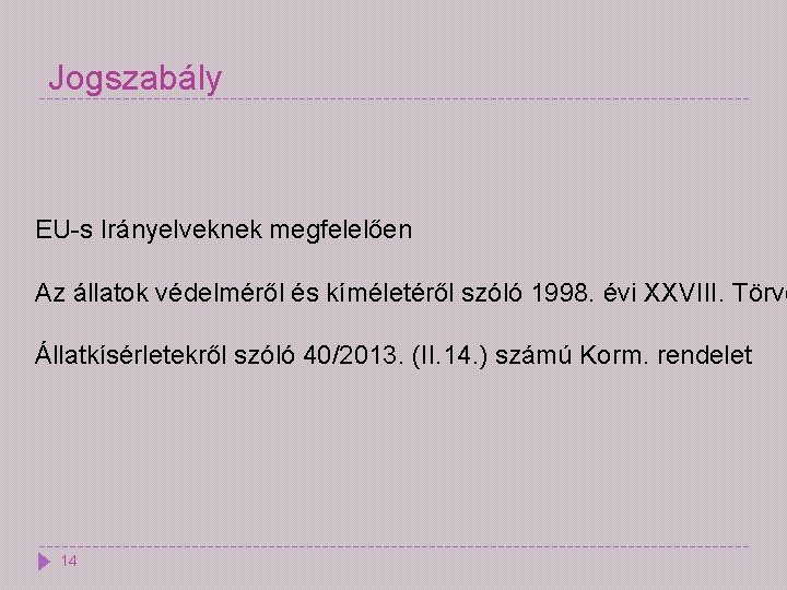 Jogszabály EU-s Irányelveknek megfelelően Az állatok védelméről és kíméletéről szóló 1998. évi XXVIII. Törvé