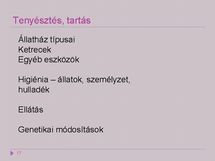 Tenyésztés, tartás Állatház típusai Ketrecek Egyéb eszközök Higiénia – állatok, személyzet, hulladék Ellátás Genetikai