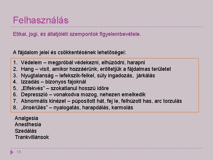 Felhasználás Etikai, jogi, és állatjóléti szempontok figyelembevétele. A fájdalom jelei és csökkentésének lehetőségei: 1.