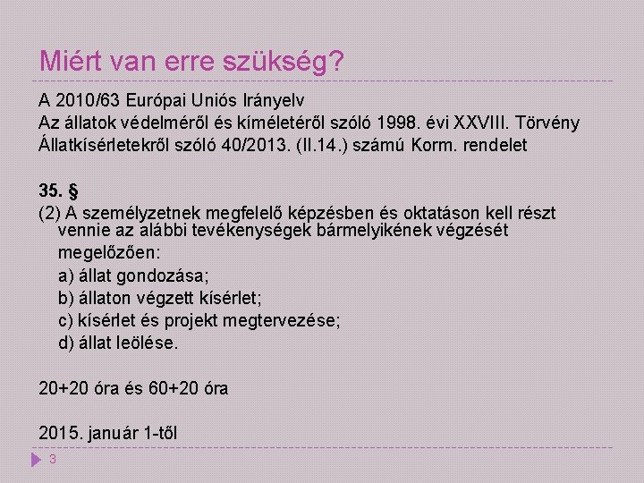 Miért van erre szükség? A 2010/63 Európai Uniós Irányelv Az állatok védelméről és kíméletéről